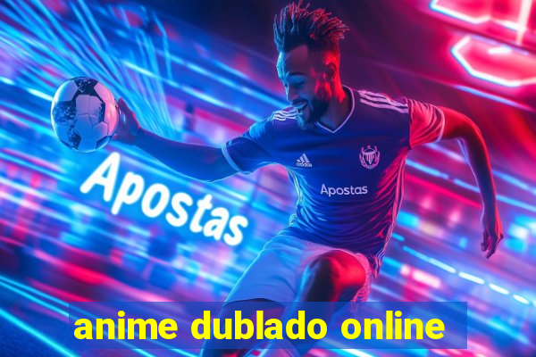 anime dublado online